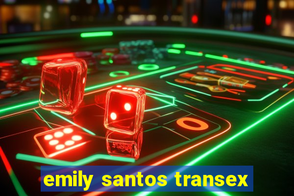 emily santos transex